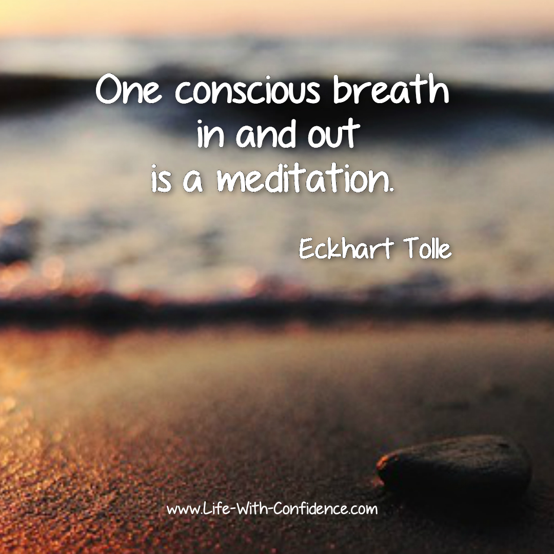 Eckhart Tolle quote, "One conscious breathe in and out is a meditation".