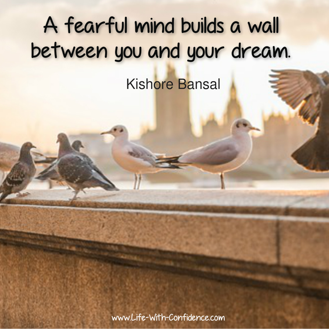 Don't let fear prevent you from reaching your dreams.