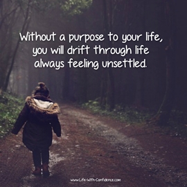 You need a purpose in your life. Doesn't have to be huge. Just something you're interested in or want to work on.