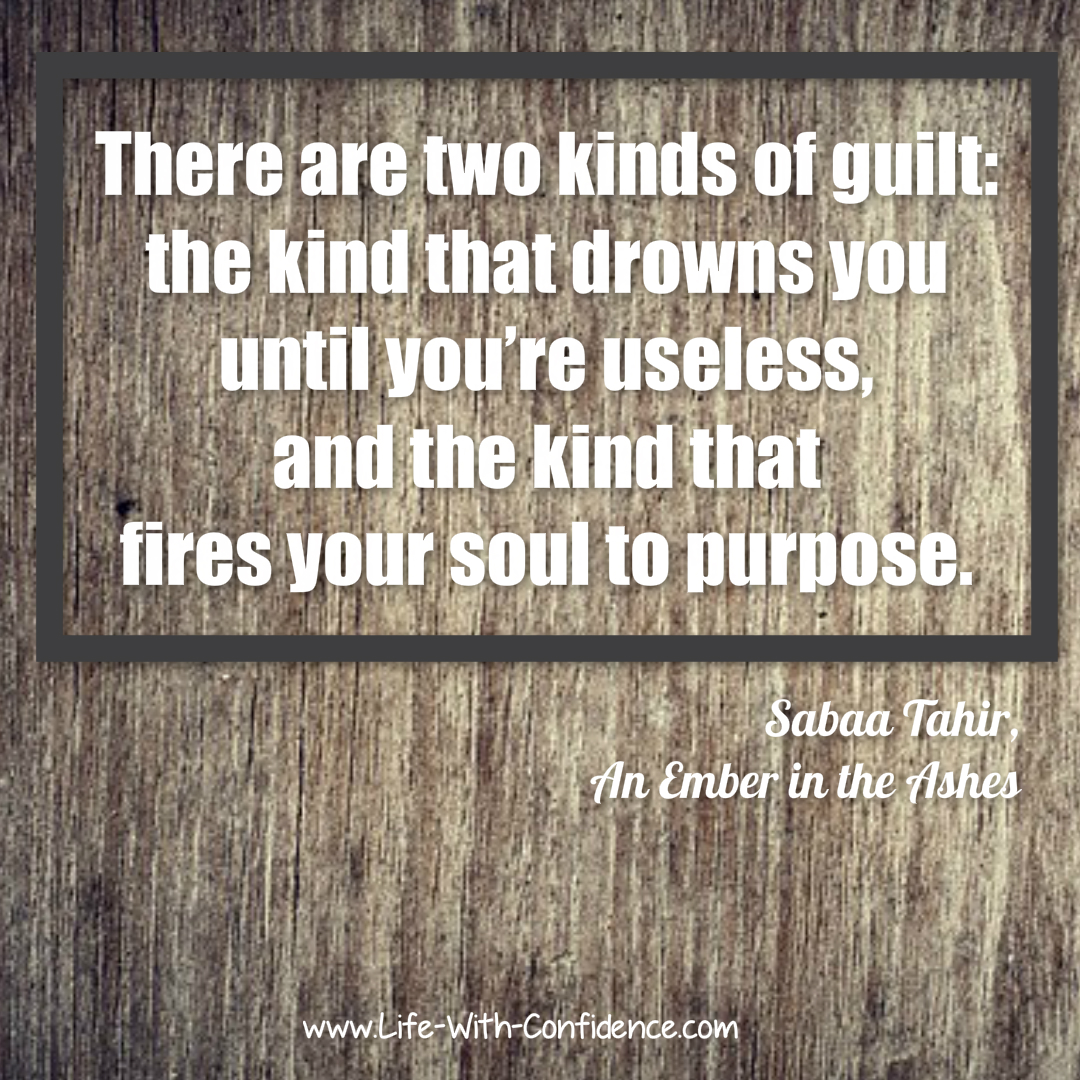 Quote About Guilt: "There are two kinds of guilt: the kind that drowns you until you’re useless, and the kind that fires your soul to purpose.”
― Sabaa Tahir, An Ember in the Ashes